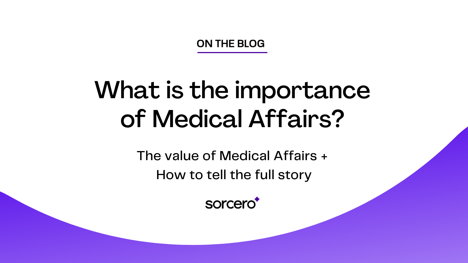 The Impact of Medical Affairs [+ How to Tell the Full Story]